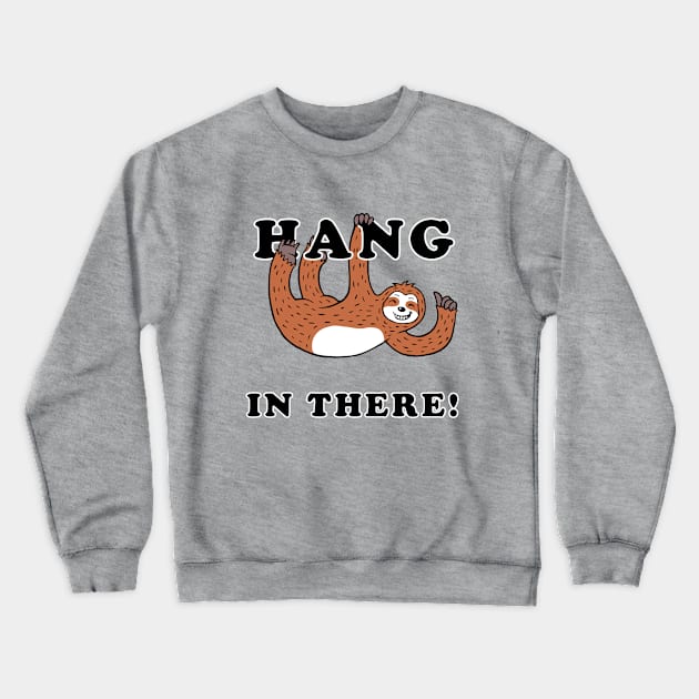 Hang In There Sloth Crewneck Sweatshirt by dumbshirts